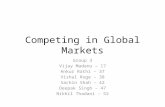 Competing in Global Markets Group 3 Vijay Madanu – 17 Ankur Rathi – 37 Vishal Roge – 38 Sachin Shah – 42 Deepak Singh – 47 Nikhil Thadani - 52.