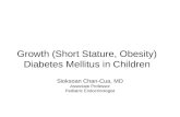 Growth (Short Stature, Obesity) Diabetes Mellitus in Children Sioksoan Chan-Cua, MD Associate Professor Pediatric Endocrinologist.