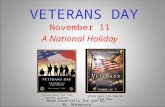 VETERANS DAY November 11 A National Holiday Made especially for you by… Ms. Makepeace Click here for the poster gallery Click here for the VA Kids Page.