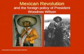 Mexican Revolution and the foreign policy of President Woodrow Wilson Presentation created by Robert Martinez.