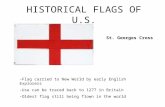 HISTORICAL FLAGS OF U.S. -Flag carried to New World by early English Explorers -Use can be traced back to 1277 in Britain -Oldest flag still being flown.