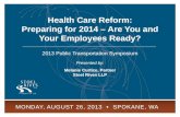 Health Care Reform: Preparing for 2014 MONDAY, AUGUST 26, 2013 SPOKANE, WA 1 2013 Public Transportation Symposium Presented by: Melanie Curtice, Partner.