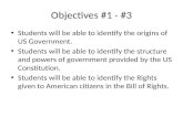 Objectives #1 - #3 Students will be able to identify the origins of US Government. Students will be able to identify the structure and powers of government.