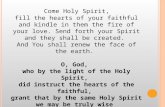 Come Holy Spirit, fill the hearts of your faithful and kindle in them the fire of your love. Send forth your Spirit and they shall be created. And You.