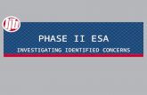 PHASE II ESA INVESTIGATING IDENTIFIED CONCERNS. PHASE II ESA Why do we do it? To provide information relevant to: ＞ Assessing whether there has been a.