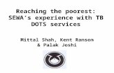 Mittal Shah, Kent Ranson & Palak Joshi Reaching the poorest: SEWA’s experience with TB DOTS services.