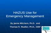 HAZUS Use for Emergency Management By Jamie Mitchem, Ph.D. and Thomas R. Mueller, Ph.D., GISP.