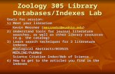 Zoology 305 Library Databases/Indexes Lab Goals for session: 1) Meet your librarian Kevin Messner (messnekr@muohio.edu) messnekr@muohio.edu 2) Understand.