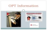 OPT Information. What is OPT?? Optional Practical Training (OPT) is defined in the regulations as: “Temporary employment for practical training directly.