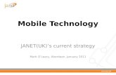 Mobile Technology JANET(UK)’s current strategy Mark O’Leary, Aberdeen, January 2011.