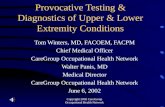Copyright 2002 CareGroup Occupational Health Network Provocative Testing & Diagnostics of Upper & Lower Extremity Conditions Tom Winters, MD, FACOEM,