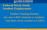 Federal Work Study Student Employment Student Training Session (for new LSSU students or students who have never worked at LSSU) .