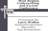 West Region Underwriting and Escrow Conference Presented By: Larry Walker Auditor/Controller-Recorder San Bernardino County Presented By: Larry Walker.