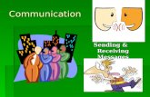 Communication Sending & Receiving Messages. Why is it Difficult to Listen to Listen to Others at Times?  Distractions are everywhere  People may talk.