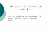 IB topic 9 Oxidation-reduction Define oxidation and reduction in terms of electron loss and gain.