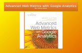 Advanced Web Metrics with Google Analytics By: Carley Brown.