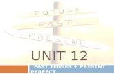 UNIT 12 P AST TENSES + P RESENT P ERFECT. PAST SIMPLE  Used to talk about a complete action, event or situation at a particular time in the past. The.