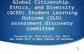 Global Citizenship, Ethics, and Diversity (GCED) Student Learning Outcome (SLO) assessment discovery committee Presented by: Mike Russell (May 2013)