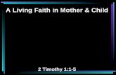 A Living Faith in Mother & Child 2 Timothy 1:1-5.