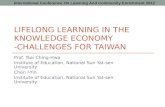 LIFELONG LEARNING IN THE KNOWLEDGE ECONOMY -CHALLENGES FOR TAIWAN Prof. Tsai Ching-Hwa Institute of Education, National Sun Yat-sen University Chen I-Yin.