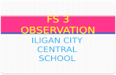 ILIGAN CITY CENTRAL SCHOOL NASLIA SANGGOYOD FS 3 OBSERVATION