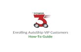 Enrolling AutoShip VIP Customers How-To Guide. To set up “VIP customers” on AutoShip, go to   Select your country to be.
