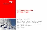 EXTRAORDINARY EXTENSION Mark S. Detrick BCFP, BCAF, BCNE, CISSP, CCIE Global Solutions Architect Portland, OR +1 (503) 645-2488 July 2012.