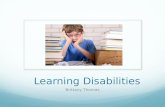 Learning Disabilities Brittany Thomas. Learning Disabilities A learning disability (LD) is a neurological disorder that affects one or more of the basic.