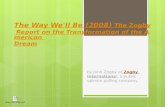 The Way We'll Be (2008) The Zogby Report on the Transformation of the American Dream by John Zogby of Zogby Internationa l, a public opinion polling company.