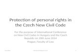 Protection of personal rights in the Czech New Civil Code For the purpose of International Conference on New Civil Codes in Hungary and the Czech Republic.