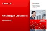 CX Strategy in Life Sciences Openworld 2013. Copyright © 2012, Oracle and/or its affiliates. All rights reserved. Insert Information Protection Policy.