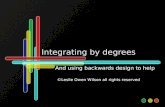 Integrating by degrees And using backwards design to help ©Leslie Owen Wilson all rights reserved.
