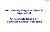 1 Introducing Bayesian Nets in AgenaRisk An example based on Software Defect Prediction.