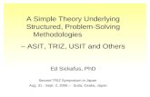 A Simple Theory Underlying Structured, Problem-Solving Methodologies – ASIT, TRIZ, USIT and Others Ed Sickafus, PhD Second TRIZ Symposium in Japan Aug.