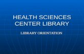 HEALTH SCIENCES CENTER LIBRARY LIBRARY ORIENTATION.