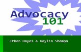Ethan Hayes & Kaylin Shampo. What is Advocacy?  Advocacy is arguing in favor of something, such as a cause, idea, or policy.  Advocacy occurs when an.