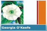 Georgia O’Keefe. November 15, 1887 – March 6, 1986 Born near Sun Prairie, Wisconsin, O'Keeffe first came to the attention of the New York art community.