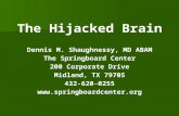 The Hijacked Brain Dennis M. Shaughnessy, MD ABAM The Springboard Center 200 Corporate Drive Midland, TX 79705 432-620-0255.