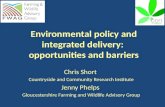 Environmental policy and integrated delivery: opportunities and barriers Chris Short Countryside and Community Research Institute Jenny Phelps Gloucestershire.