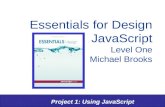 Project 1: Using JavaScript Essentials for Design JavaScript Level One Michael Brooks.