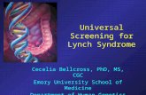 Universal Screening for Lynch Syndrome Cecelia Bellcross, PhD, MS, CGC Emory University School of Medicine Department of Human Genetics.