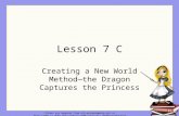 Lesson 7 C Creating a New World Method— the Dragon Captures the Princess Slides are adapted from aliceprogramming.net or .