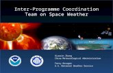 Inter-Programme Coordination Team on Space Weather Xiaoxin Zhang China Meteorological Administration Terry Onsager U.S. National Weather Service.