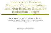 Indonesia’s Second National Communication and Non-Binding Emission Reduction Target Dra. Masnellyarti Hilman, M.Sc. Deputy for Nature Conservation Enhencement.
