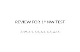 REVIEW FOR 1 st NW TEST 6.19, 6.1, 6.2, 6.4, 6.6, 6.16.