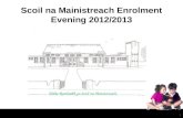1 Scoil na Mainistreach Enrolment Evening 2012/2013 Fáilte Romhaibh go Scoil na Mainistreach.