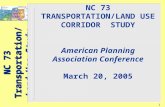 NC 73 Transportation/ Land Use Study 1 NC 73 TRANSPORTATION/LAND USE CORRIDOR STUDY American Planning Association Conference March 20, 2005.