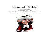 My Vampire Buddies K-8 Music Magazine Teresa Jennings, Vol. 21, No. 1 Copyright 2010 Plank Road Publishing, Inc. All rights reserved PowerPoint by Susan.
