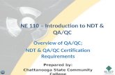 NE 110 – Introduction to NDT & QA/QC Overview of QA/QC; NDT & QA/QC Certification Requirements Prepared by: Chattanooga State Community College.