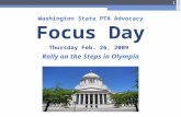 Washington State PTA Advocacy Focus Day Thursday Feb. 26, 2009 Rally on the Steps in Olympia 1.